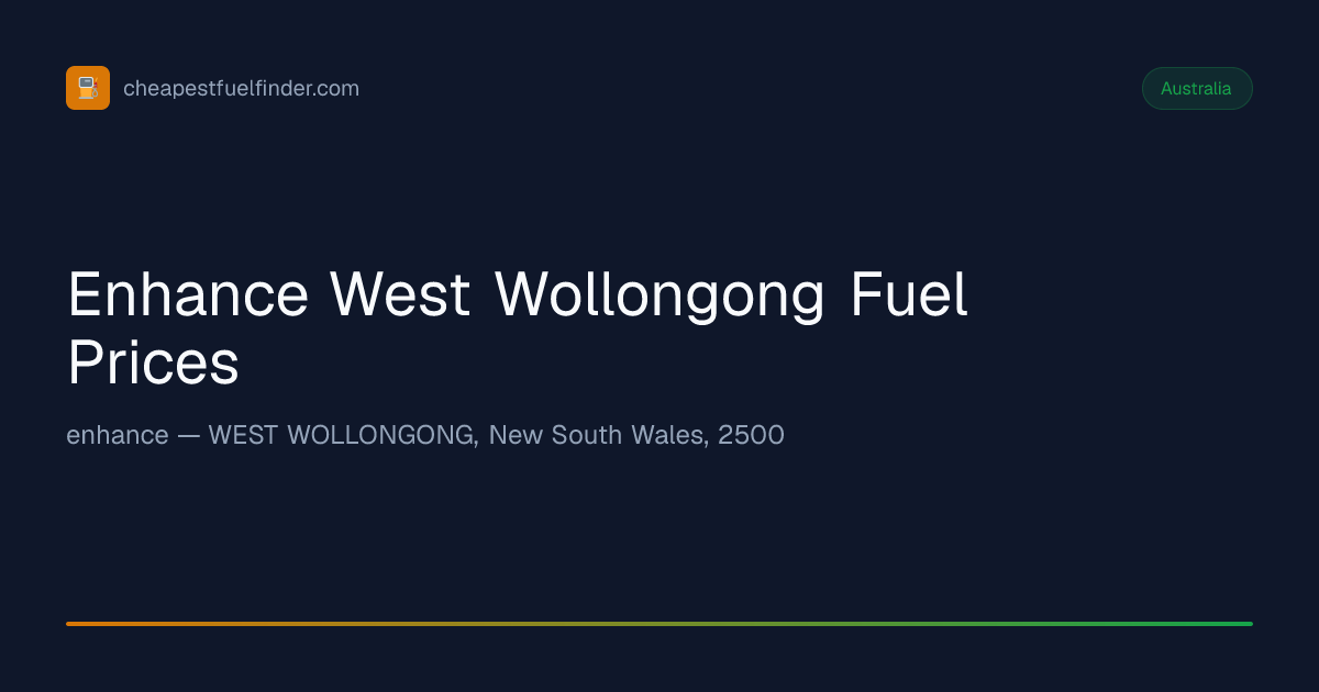 Enhance West Wollongong Fuel Prices from 236.5¢/L — Cheapest Fuel Finder